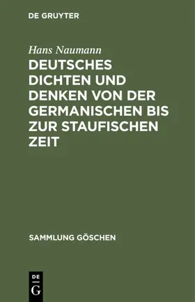 Naumann |  Deutsches Dichten und Denken von der germanischen bis zur staufischen Zeit | Buch |  Sack Fachmedien