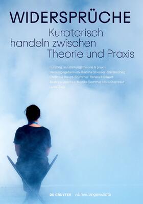 Griesser-Stermscheg / Haupt-Stummer / Höllwart | Widersprüche. Kuratorisch handeln zwischen Theorie und Praxis | Buch | 978-3-11-101452-4 | sack.de