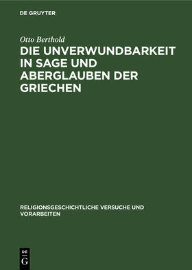 Berthold |  Die Unverwundbarkeit in Sage und Aberglauben der Griechen | Buch |  Sack Fachmedien