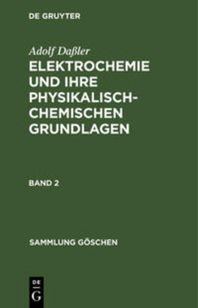 Daßler |  Adolf Daßler: Elektrochemie und ihre physikalisch-chemischen Grundlagen. Band 2 | Buch |  Sack Fachmedien