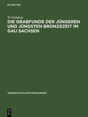 Grünberg |  Die Grabfunde der jüngeren und jüngsten Bronzezeit im Gau Sachsen | Buch |  Sack Fachmedien