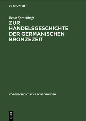 Sprockhoff |  Zur Handelsgeschichte der germanischen Bronzezeit | Buch |  Sack Fachmedien