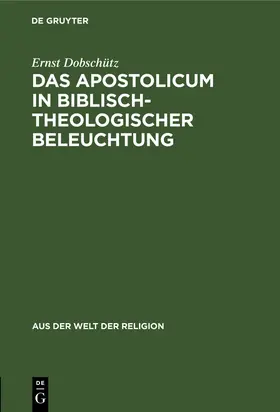 Dobschütz |  Das Apostolicum in biblisch-theologischer Beleuchtung | Buch |  Sack Fachmedien