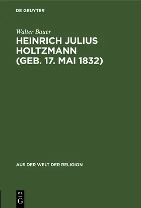 Bauer |  Heinrich Julius Holtzmann (geb. 17. Mai 1832) | Buch |  Sack Fachmedien