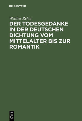 Rehm |  Der Todesgedanke in der deutschen Dichtung vom Mittelalter bis zur Romantik | Buch |  Sack Fachmedien