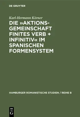 Körner |  Die »Aktionsgemeinschaft finites Verb + Infinitiv« im spanischen Formensystem | Buch |  Sack Fachmedien