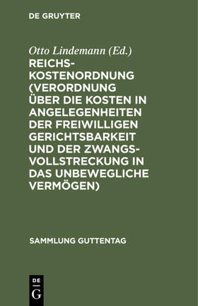 Lindemann |  Reichs-Kostenordnung (Verordnung über die Kosten in Angelegenheiten der freiwilligen Gerichtsbarkeit und der Zwangsvollstreckung in das unbewegliche Vermögen) | Buch |  Sack Fachmedien