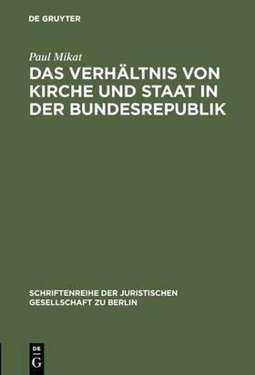 Mikat |  Das Verhältnis von Kirche und Staat in der Bundesrepublik | Buch |  Sack Fachmedien
