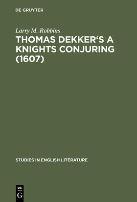 Robbins |  Thomas Dekker's A Knights Conjuring (1607) | Buch |  Sack Fachmedien