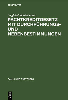 Sichtermann |  Pachtkreditgesetz mit Durchführungs- und Nebenbestimmungen | Buch |  Sack Fachmedien