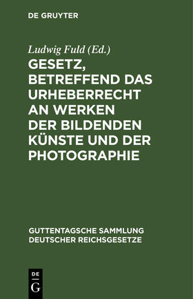 Fuld |  Gesetz, betreffend das Urheberrecht an Werken der bildenden Künste und der Photographie | Buch |  Sack Fachmedien