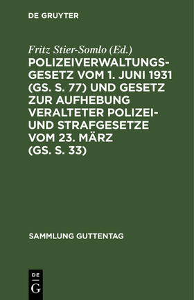 Stier-Somlo |  Polizeiverwaltungsgesetz vom 1. Juni 1931 (GS. S. 77) und Gesetz zur Aufhebung veralteter Polizei- und Strafgesetze vom 23. März (GS. S. 33) | Buch |  Sack Fachmedien