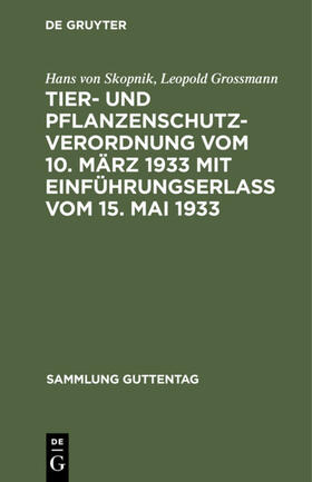 Skopnik / Grossmann |  Tier- und Pflanzenschutzverordnung vom 10. März 1933 mit Einführungserlass vom 15. Mai 1933 | Buch |  Sack Fachmedien