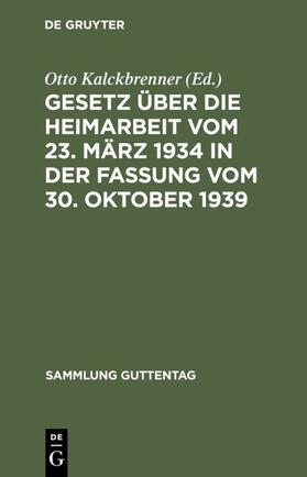 Kalckbrenner |  Gesetz über die Heimarbeit vom 23. März 1934 in der Fassung vom 30. Oktober 1939 | Buch |  Sack Fachmedien