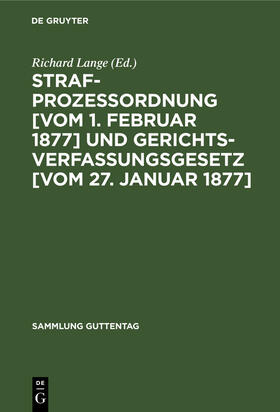 Lange |  Strafprozessordnung [vom 1. Februar 1877] und Gerichtsverfassungsgesetz [vom 27. Januar 1877] | Buch |  Sack Fachmedien