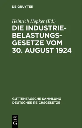 Höpker |  Die Industriebelastungsgesetze vom 30. August 1924 | Buch |  Sack Fachmedien