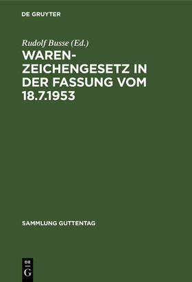 Busse |  Warenzeichengesetz in der Fassung vom 18.7.1953 | Buch |  Sack Fachmedien