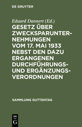 Dannert |  Gesetz über Zwecksparunternehmungen vom 17. Mai 1933 nebst den dazu ergangenen Durchführungs- und Ergänzungsverordnungen | Buch |  Sack Fachmedien