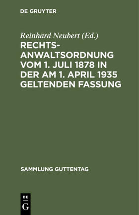 Neubert |  Rechtsanwaltsordnung vom 1. Juli 1878 in der am 1. April 1935 geltenden Fassung | Buch |  Sack Fachmedien