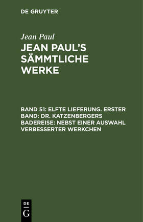 Paul |  Elfte Lieferung. Erster Band: Dr. Katzenbergers Badereise; nebst einer Auswahl verbesserter Werkchen | Buch |  Sack Fachmedien