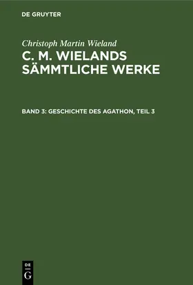 Wieland | Geschichte des Agathon, Teil 3 | Buch | 978-3-11-103829-2 | sack.de