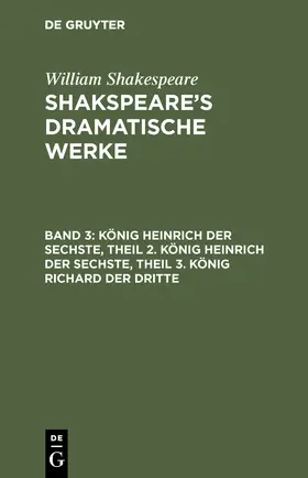 Shakespeare |  König Heinrich der Sechste, Theil 2. König Heinrich der Sechste, Theil 3. König Richard der Dritte | Buch |  Sack Fachmedien