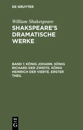 Shakespeare |  König Johann. König Richard der Zweite. König Heinrich der Vierte. Erster Theil | Buch |  Sack Fachmedien