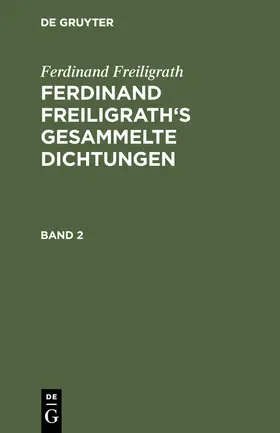 Freiligrath |  Ferdinand Freiligrath: Gesammelte Dichtungen. Band 2 | Buch |  Sack Fachmedien