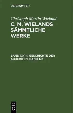 Wieland |  Geschichte der Abderiten, Band 1/2 | Buch |  Sack Fachmedien