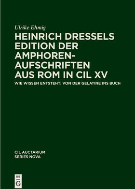 Ehmig |  Heinrich Dressels Edition der Amphoren-Aufschriften aus Rom in CIL XV | eBook | Sack Fachmedien