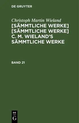 Wieland |  Christoph Martin Wieland: C. M. Wielands Sämmtliche Werke. Band 21/22 | Buch |  Sack Fachmedien