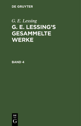 Lessing |  G. E. Lessing: G. E. Lessing¿s gesammelte Werke. Band 4 | Buch |  Sack Fachmedien