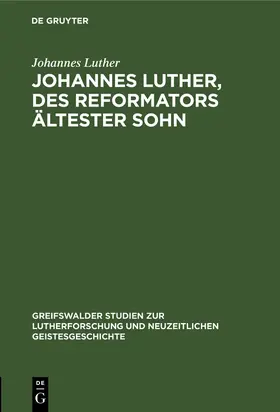 Luther |  Johannes Luther, des Reformators ältester Sohn | Buch |  Sack Fachmedien