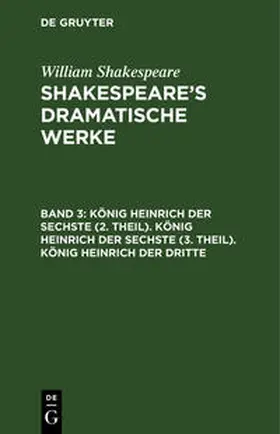 Shakespeare / Bernays |  König Heinrich der Sechste (2. Theil). König Heinrich der Sechste (3. Theil). König Heinrich der Dritte | Buch |  Sack Fachmedien