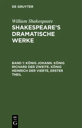 Shakespeare / Bernays | König Johann. König Richard der Zweite. König Heinrich der Vierte, erster Theil | Buch | 978-3-11-104269-5 | sack.de