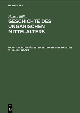 Bálint / Roosz / Saczek |  Von den ältesten Zeiten bis zum Ende des 12. Jahrhundert | Buch |  Sack Fachmedien