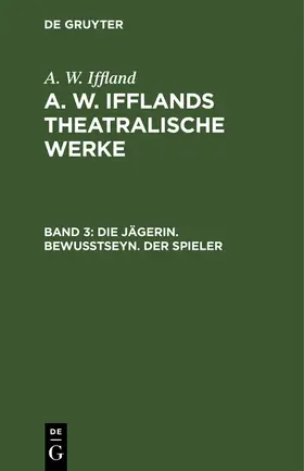 Iffland |  Die Jägerin. Bewußtseyn. Der Spieler | Buch |  Sack Fachmedien