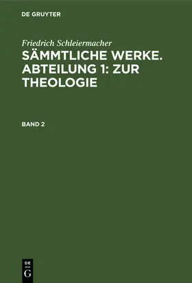 Schleiermacher / Frerichs |  Friedrich Schleiermacher: Sämmtliche Werke. Abteilung 1: Zur Theologie. Band 2 | Buch |  Sack Fachmedien