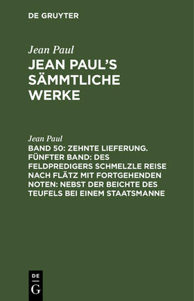 Paul |  Zehnte Lieferung. Fünfter Band: Des Feldpredigers Schmelzle Reise nach Flätz mit fortgehenden Noten; nebst der Beichte des Teufels bei einem Staatsmanne | Buch |  Sack Fachmedien