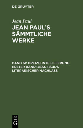 Paul |  Dreizehnte Lieferung. Erster Band: Jean Paul¿s literarischer Nachlaß | Buch |  Sack Fachmedien