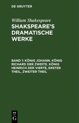 Shakespeare / Schlegel |  König Johann. König Richard der Zweite. König Heinrich der Vierte, Erster Theil, Zweiter Theil | Buch |  Sack Fachmedien