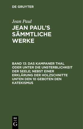 Paul |  Das Kampaner Thal oder unter die Unsterblichkeit der Seele; nebst einer Erklärung der Holzschnitte unten den 10 Geboten den Katekismus | Buch |  Sack Fachmedien