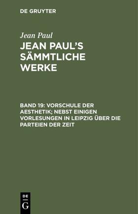 Paul |  Vorschule der Aesthetik; nebst einigen Vorlesungen in Leipzig über die Parteien der Zeit | Buch |  Sack Fachmedien