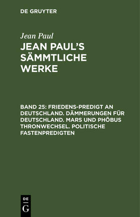 Paul |  Friedens-Predigt an Deutschland. Dämmerungen für Deutschland. Mars und Phöbus Thronwechsel. Politische Fastenpredigten | Buch |  Sack Fachmedien