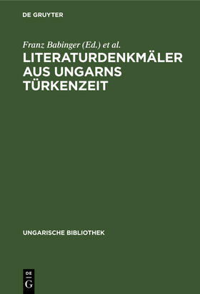 Babinger / Mordtmann / Gragger |  Literaturdenkmäler aus Ungarns Türkenzeit | Buch |  Sack Fachmedien