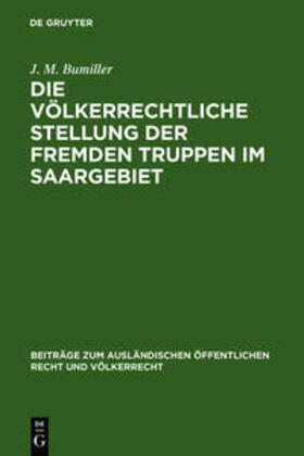Bumiller |  Die völkerrechtliche Stellung der fremden Truppen im Saargebiet | Buch |  Sack Fachmedien