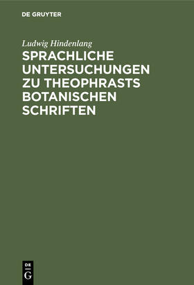 Hindenlang |  Sprachliche Untersuchungen zu Theophrasts botanischen Schriften | Buch |  Sack Fachmedien