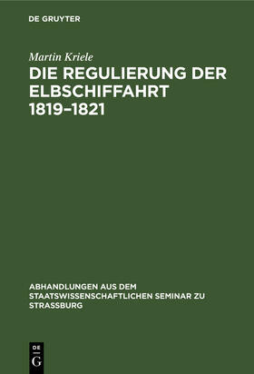 Kriele |  Die Regulierung der Elbschiffahrt 1819¿1821 | Buch |  Sack Fachmedien