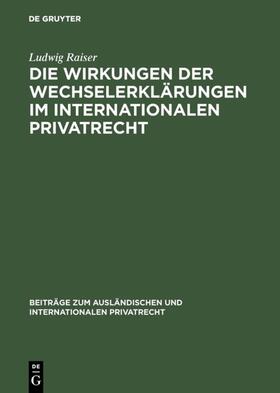 Raiser |  Die Wirkungen der Wechselerklärungen im internationalen Privatrecht | Buch |  Sack Fachmedien