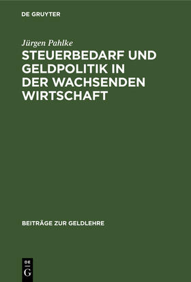 Pahlke |  Steuerbedarf und Geldpolitik in der wachsenden Wirtschaft | Buch |  Sack Fachmedien